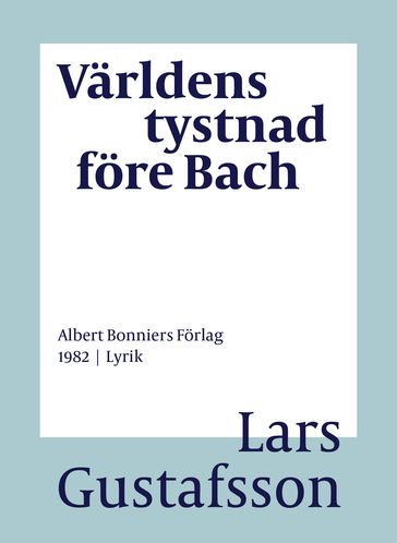 Världens tystnad före Bach : dikter - Lars Gustafsson - Eva Wilsson
