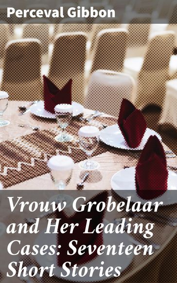 Vrouw Grobelaar and Her Leading Cases: Seventeen Short Stories - Perceval Gibbon