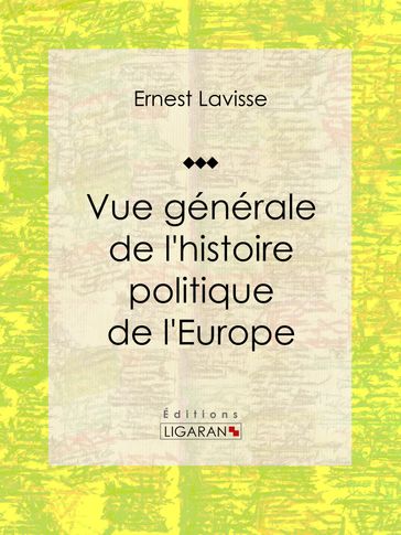 Vue générale de l'histoire politique de l'Europe - Ernest Lavisse - Ligaran