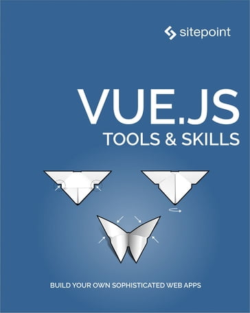 Vue.js: Tools & Skills - David Bush - Ivaylo Gerchev - James Hibbard - Maria Antonietta Perna - Michiel Mulders