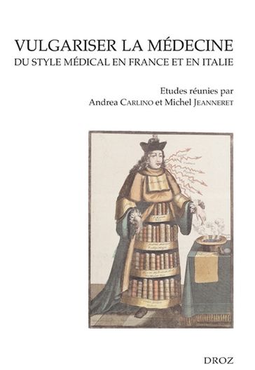 Vulgariser la médecine. Du style médical en France et en Italie (XVIe et XVIIe siècles) - Collectif
