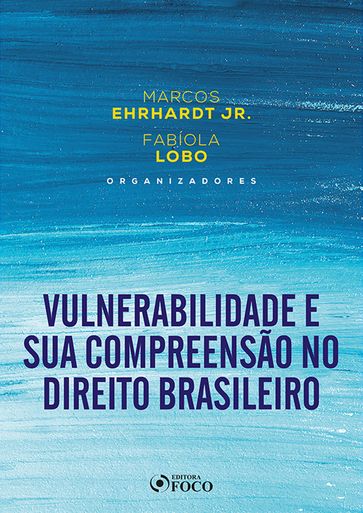 Vulnerabilidade e sua Compreensão no Direito - Ana Carolina Brochado Teixeira - Caio Ribeiro Pires - Camila Buarque Cabral - Carlos Henrique Félix Dantas - Cora Cristina Ramos Barros Costa - Daniel Bucar - Dimitre Braga Soares de Carvalho - Elisa Cruz - Everilda Brandão Guilhermino - Fabíola Albuquerque Lobo - Fernanda Tartuce - Gabriel Schulman - Geraldo Frazão de Aquino Júnior - Glícia Thais Salmeron de Miranda - Gustavo Henrique Baptista Andrade - José Barros Correia Junior - Karina Barbosa Franco - Luciana Brasileiro - Manuel Camelo Ferreira da Silva Netto - Maria Carla Moutinho Nery - Maria Rita de Holanda - Patricia Ferreira Rocha - Paula Falcão Albuquerque - Paulo Lôbo - Simone Tassinari - Tatiane Gonçalves Miranda Goldhar