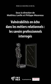 Vulnérabilités en écho dans les métiers relationnels: les savoirs professionnels interrogés