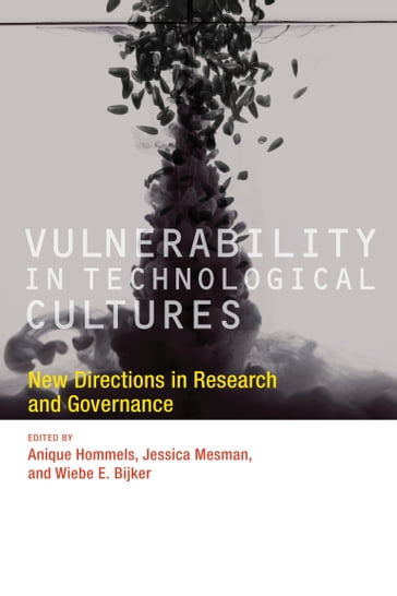 Vulnerability in Technological Cultures - Andrew Stirling - Anique Hommels - C. Shambu Prasad - Dick Willems - Esha Shah - Esther Versluis - Ger Palmbloom - Ger Wackers - Gerard H. de Vries - Imrat Verhoeven - Jessica Mesman - Johan M Sanne - Jozef Keulartz - Julia Quartz - Maartje Schermer - Marjolein B.A. van Asselt - Martin Boeckhout - Sheila Jasanoff - Shiv Visvanathan - Stephen Healy - Teesta Setelvad - Tessa Fox - Wiebe E. Bijker