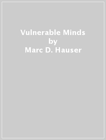 Vulnerable Minds - Marc D. Hauser