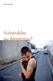 Vulnérables ou dangereux?