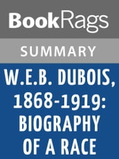 W. E. B. Du Bois, 1868-1919: Biography of a Race by David Levering Lewis l Summary & Study Guide
