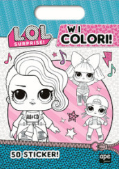 W i colori! L.O.L. Surprise! Ediz. illustrata