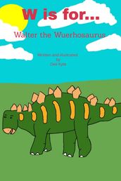W is for... Walter the Wuerhosaurus