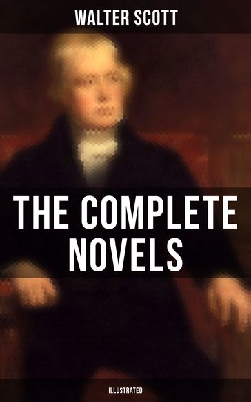 WALTER SCOTT: The Complete Novels (Illustrated) - Walter Scott
