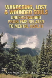 WANDERING, LOST & WOUNDED SOULS UNDERSTANDING PROBLEMS RELATED TO MENTAL HEALTH