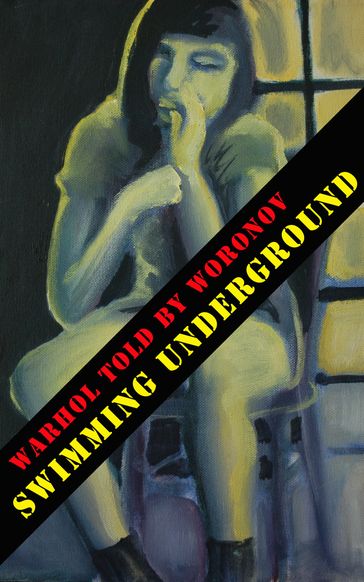 WARHOL told by WORONOV  Swimming Underground - Mary Woronov - Billy Name (photography)