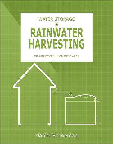 WATER STORAGE & RAINWATER HARVESTING: An Illustrated Resource Guide - Daniel Schoeman