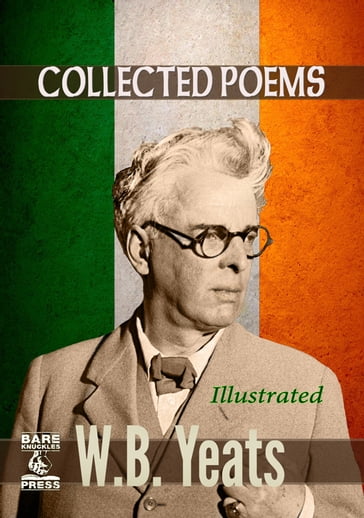 W.B. Yeats Collected Poems (Illustrated) Bare Knuckles Press Edition - W.B. Yeats