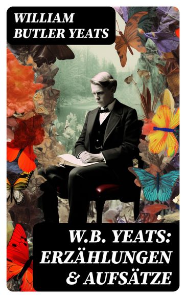 W.B. Yeats: Erzählungen & Aufsätze - William Butler Yeats