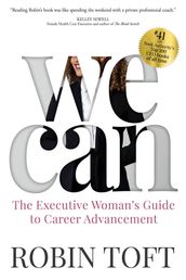 WE CAN: The Executive Woman s Guide to Career Advancement