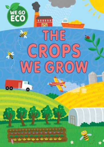 WE GO ECO: The Crops We Grow - Katie Woolley