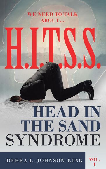 WE NEED TO TALK ABOUT...H.I.T.S.S. (Head in the Sand Syndrome) Vol. 1 - Debra L. Johnson-King