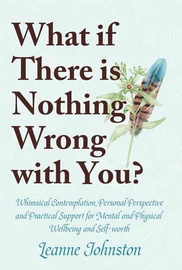 WHAT IF THERE IS NOTHING WRONG WITH YOU? - Leanne Johnston