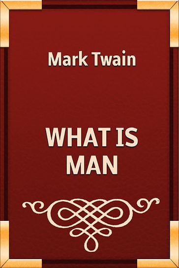 WHAT IS MAN - Twain Mark