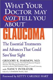 WHAT YOUR DOCTOR MAY NOT TELL YOU ABOUT (TM): GLAUCOMA