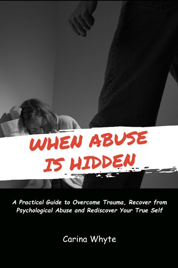 WHEN ABUSE IS HIDDEN - Carina Whyte
