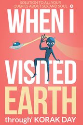 WHEN I VISITED EARTH