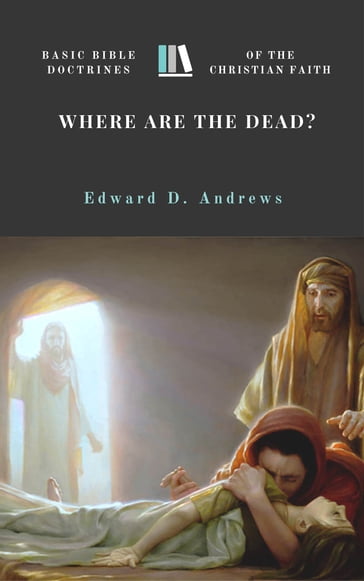 WHERE ARE THE DEAD? - Edward D. Andrews