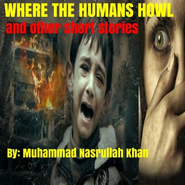 WHERE THE HUMANS HOWL - MUHAMMAD NASRULLAH KHAN