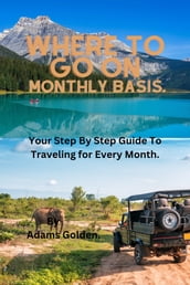WHERE TO GO ON MONTHLY BASIS