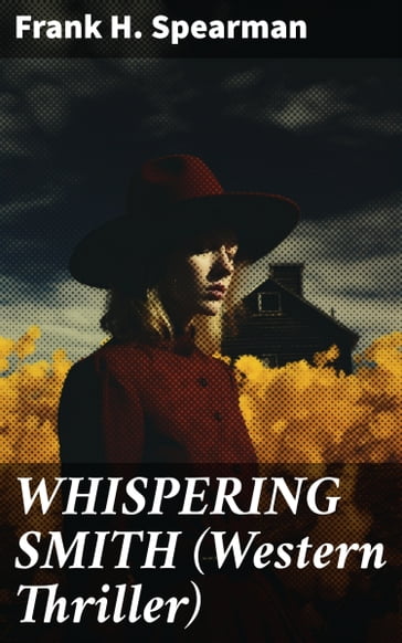 WHISPERING SMITH (Western Thriller) - Frank H. Spearman