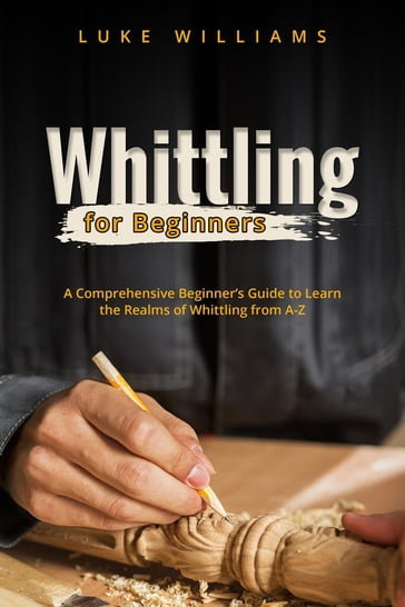 WHITTLING FOR BEGINNERS - Luke Williams