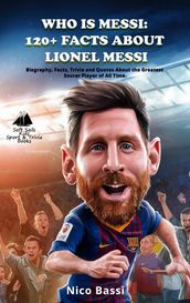 WHO IS MESSI: 120+ Facts About Lionel Messi