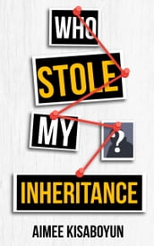 WHO STOLE MY INHERITANCE