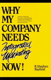 WHY MY COMPANY NEEDS Integrated Marketing NOW!