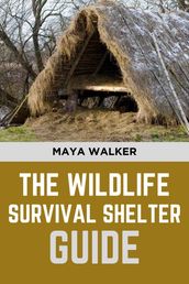 WILD LIFE SURVIVAL SHELTER GUIDE