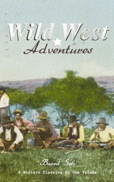 WILD WEST ADVENTURES  Boxed Set: 9 Western Classics in One Volume (Illustrated) - Emerson Hough