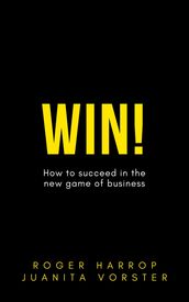 WIN! How to Succeed in the New Game of Business