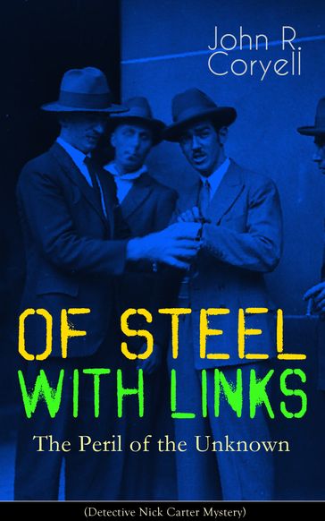 WITH LINKS OF STEEL - The Peril of the Unknown (Detective Nick Carter Mystery) - John R. Coryell