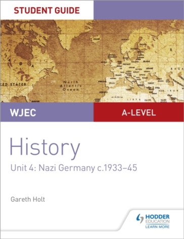 WJEC A-level History Student Guide Unit 4: Nazi Germany c.1933-1945 - Gareth Holt