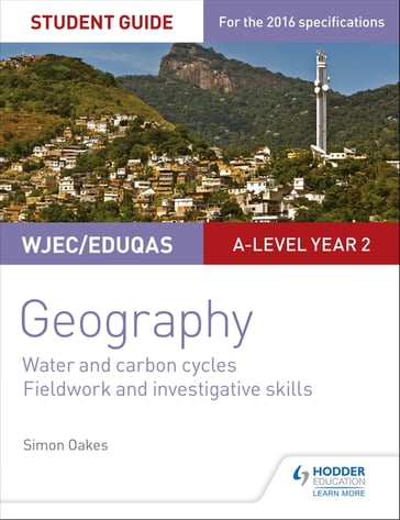 WJEC/Eduqas A-level Geography Student Guide 4: Water and carbon cycles; Fieldwork and investigative skills - Simon Oakes