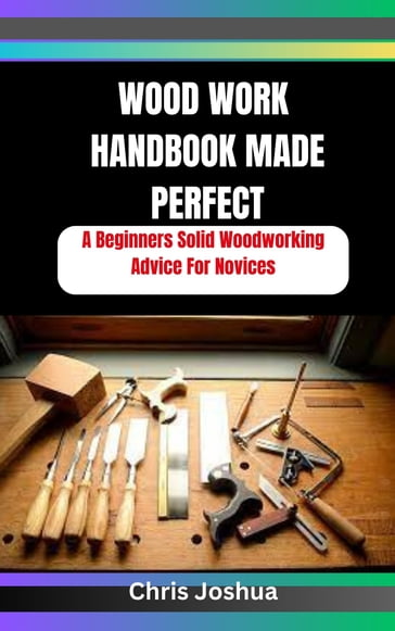 WOOD WORK HANDBOOK MADE PERFECT - Chris Joshua