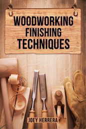 WOODWORKING FINISHING TECHNIQUES