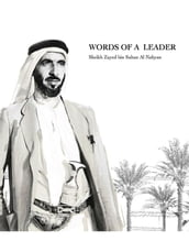 WORDS OF A LEADER Sheikh Zayed bin Sultan Al Nahyan
