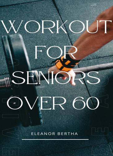 WORKOUTS FOR SENIORS OVER 60 - Eleanor Bertha