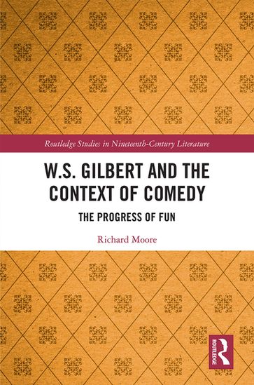 W.S. Gilbert and the Context of Comedy - Richard Moore