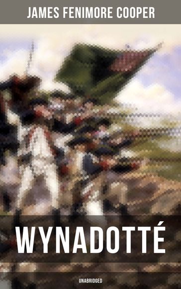 WYNADOTTÉ (Unabridged) - James Fenimore Cooper