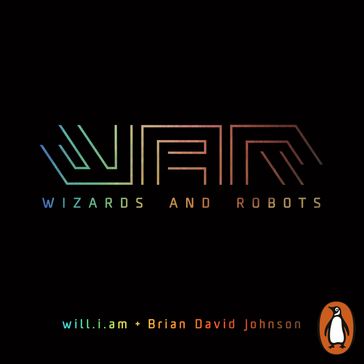 WaR: Wizards and Robots - Will.I.Am - Brian David Johnson