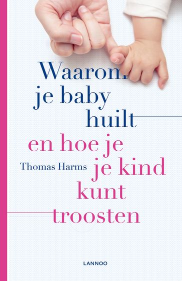 Waarom je baby huilt en hoe je je kind kunt troosten - Thomas Harms