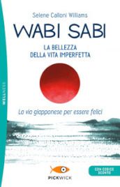 Wabi sabi. La bellezza della vita imperfetta. La via giapponese per essere felici